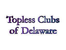 The Jack Corbett Guide to Delaware Topless Clubs