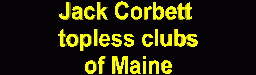 Jack Corbett Guide to Maine's Topless Clubs