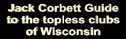 The Jack Corbett Guide to Wisconsin Topless Clubs